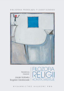 „Filozofia religii. Kontrowersje” pod redakcją Bogdana Dziobkowskiego i Jacka Hołówki