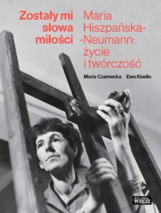 Ewa Kiedio, Maria Czarnecka, „Zostały mi słowa miłości Maria Hiszpańska-Neumann: życie i twórczość”